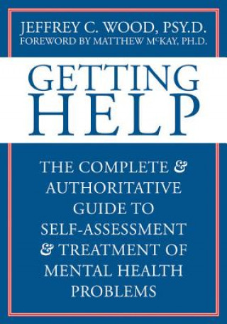 Książka Getting Help: The Complete & Authoritative Guide to Self-Assessment and Treatment of Mental Health Problems Jeffrey Wood