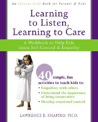 Kniha Learning to Listen, Learning to Care: A Workbook to Help Kids Learn Self-Control & Empathy Lawrence E. Shapiro
