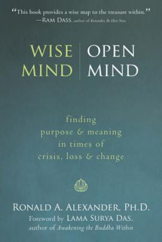 Carte Wise Mind, Open Mind: Finding Purpose & Meaning in Times of Crisis, Loss & Change Ronald Alexander