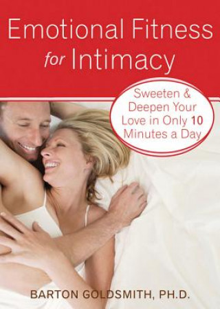 Kniha Emotional Fitness for Intimacy: Sweeten & Deepen Your Love in Only 10 Minutes a Day Barton Goldsmith