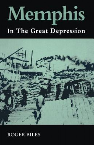 Książka Memphis: In the Great Depression Roger Biles