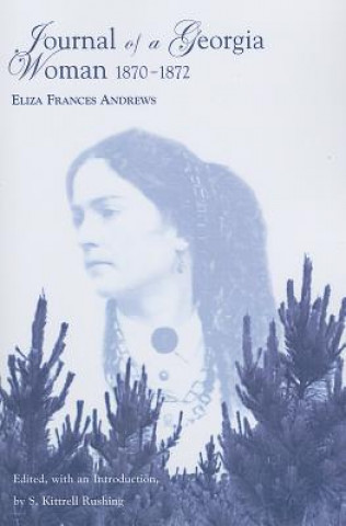 Book Journal of a Georgia Woman, 1870-1872: Eliza Frances Andrews Kittrell S. Rushing