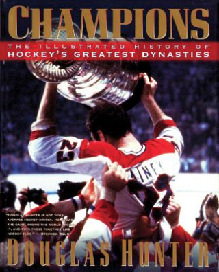 Książka Champions: The Illustrated History of Hockey's Greatest Dynasties Douglas Hunter