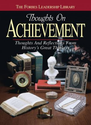 Carte Thoughts on Achievement: Thoughts and Reflections from History's Great Thinkers Forbes Magazine