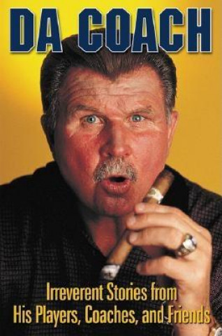 Kniha Da Coach: Irreverent Stories from Mike Ditka's Players, Coaches, and Friends Rich Wolfe