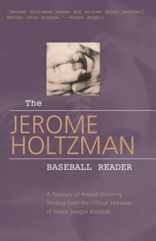 Könyv The Jerome Holtzman Baseball Reader: A Treasury of Award-Winning Writing from the Official Historian of Major League Baseball J. Holtzman