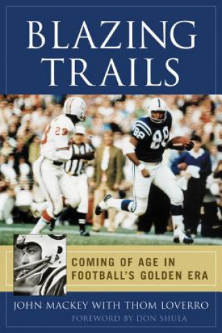 Kniha Blazing Trails: Coming of Age in Football's Golden Era John Mackey