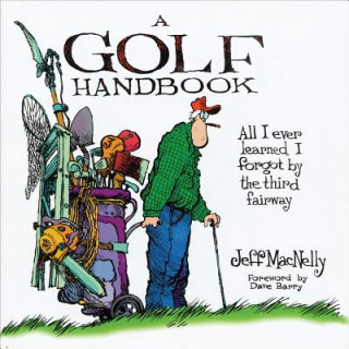 Книга A Golf Handbook: All I Ever Learned I Forgot by the Third Fairway Jeff MacNelly