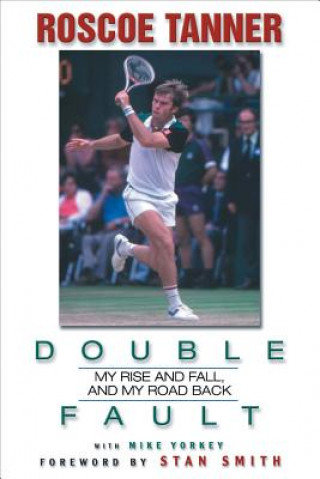 Carte Double Fault: My Rise and Fall, and My Road Back Roscoe Tanner