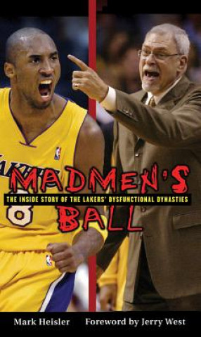 Könyv Madmen's Ball: The Inside Story of the Lakers' Dysfunctional Dynasties Mark Heisler