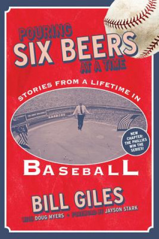 Knjiga Pouring Six Beers at a Time: And Other Stories from a Lifetime in Baseball Bill Giles