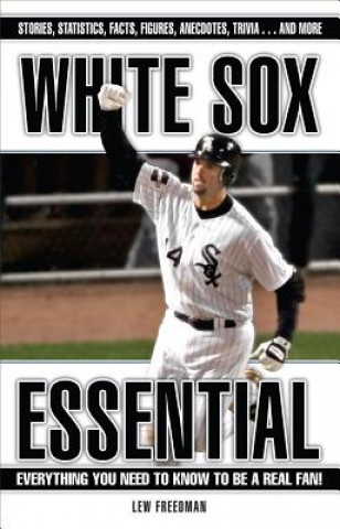 Kniha White Sox Essential: Everything You Need to Know to Be a Real Fan! Lew Freedman