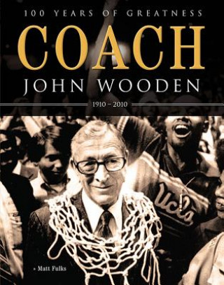 Kniha Coach John Wooden: 100 Years of Greatness Matt Fulks