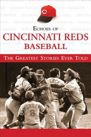 Buch Echoes of Cincinnati Reds Baseball: The Greatest Stories Ever Told Mark Stallard