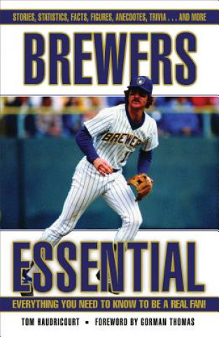 Könyv Brewers Essential: Everything You Need to Know to Be a Real Fan! Tom Haudricourt