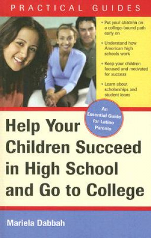 Kniha Help Your Children Succeed in High School and Go to College: An Essential Guide for Latino Parents Mariela Dabbah