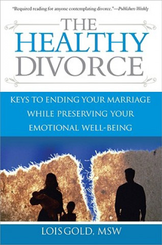 Carte The Healthy Divorce: Keys to Ending Your Marriage While Preserving Your Emotional Well-Being Lois Gold