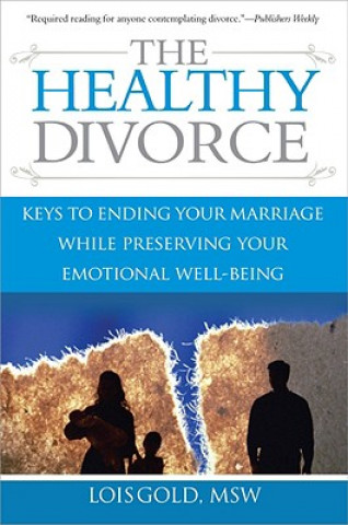 Knjiga The Healthy Divorce: Keys to Ending Your Marriage While Preserving Your Emotional Well-Being Lois Gold