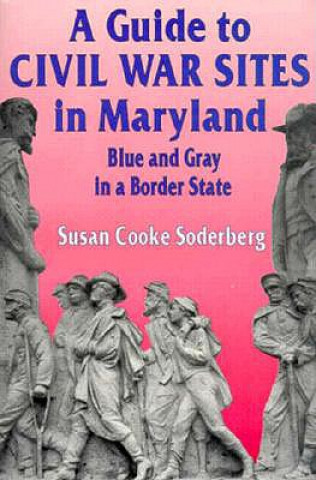 Książka A Guide to Civil War Sites in Maryland: Blue and Gray in a Border State Susan C. Soderberg