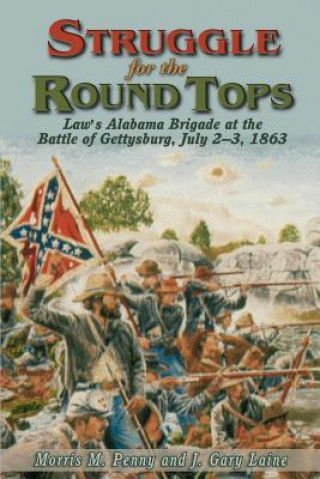 Carte Struggle for the Round Tops: Law's Alabama Brigade at the Battle of Gettysburg Morris M. Penny