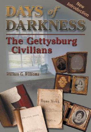 Könyv Days of Darkness: The Gettysburg Civilians William G. Williams