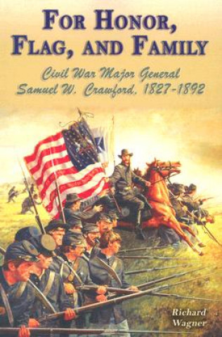 Buch For Honor, Flag, and Family: Civil War Major General Samuel W. Crawford, 1827-1892 Richard Wagner