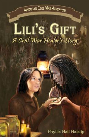 Knjiga Lili's Gift: A Civil War Healer's Story Phyllis Hall Haislip