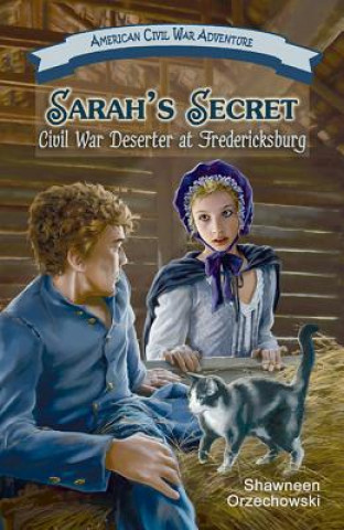 Kniha Sarah's Secret: Civil War Deserter at Fredericksburg Shawneen Orzechowski