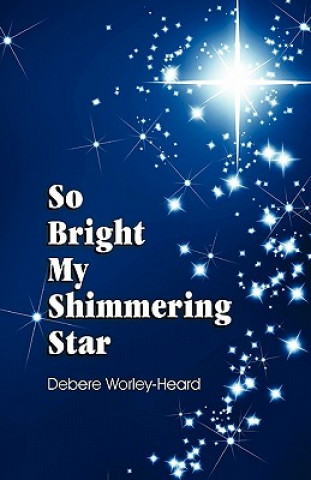 Kniha So Bright My Shimmering Star Debere L. Worley-Heard