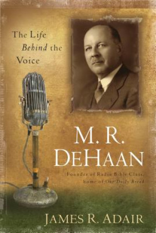 Kniha M.R. DeHaan: The Life Behind the Voice James R. Adair