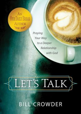 Kniha Let's Talk: Praying Your Way to a Deeper Relationship with God Bill Crowder