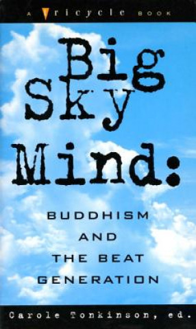 Carte Big Sky Mind: Buddhism and the Beat Generation Carole Tonkinson