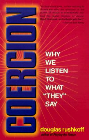 Βιβλίο Coercion: Why We Listen to What "They" Say Douglas Rushkoff