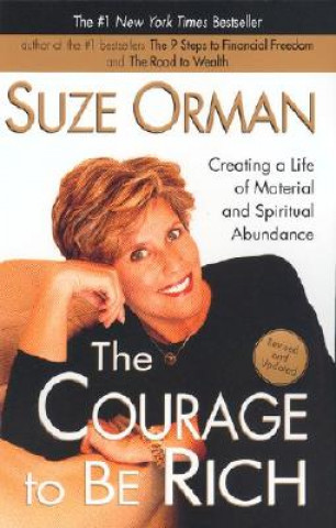 Kniha The Courage to Be Rich: Creating a Life of Material and Spiritual Abundance Suze Orman