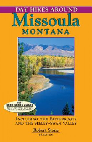 Kniha Day Hikes Around Missoula, Montana: Including the Bitterroots and the Seeley-Swan Valley Robert Stone