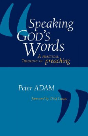 Carte Speaking God's Words: A Practical Theology of Preaching Peter Adam