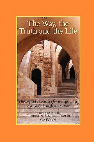 Buch The Way, the Truth and the Life: Theological Resources for a Pilgrimage to a Global Anglican Future (Gafcon) Vinay Samuel