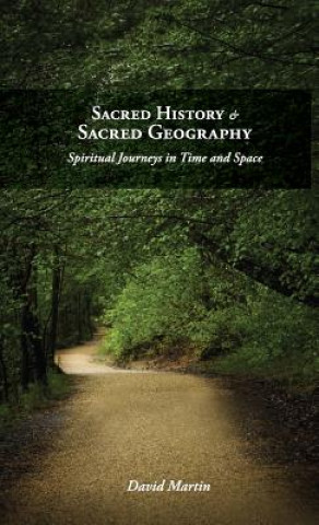 Książka Sacred History and Sacred Geography: Spiritual Journeys in Time and Space David Martin