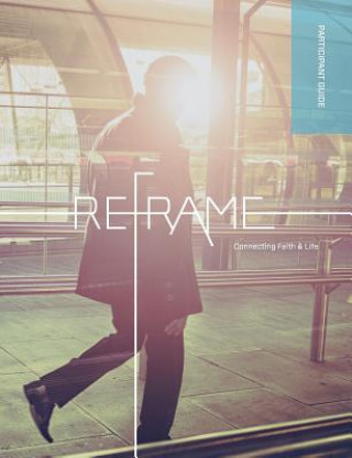 Knjiga Reframe Participant Guide Marketplace Institute Regent College