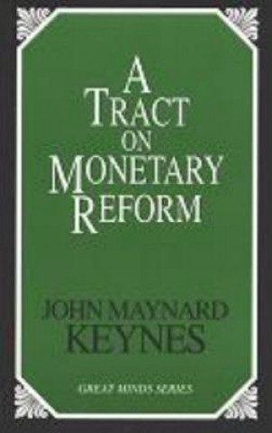 Kniha Tract on Monetary Reform John Maynard Keynes