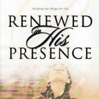 Carte Renewed in His Presence: Satisfying Your Hunger for God Lynne Hammond