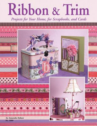 Buch Ribbon & Trim: Projects for Your Home for Scrapbooks and Cards Amanda Dykan