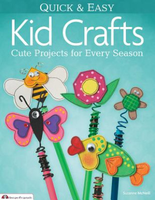 Kniha Quick & Easy Kid Crafts: Cute Projects for Every Season Suzanne McNeill