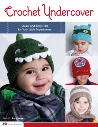 Kniha Crochet Undercover: Quick-And-Easy Hats for Your Little Superheroes Cony Larsen