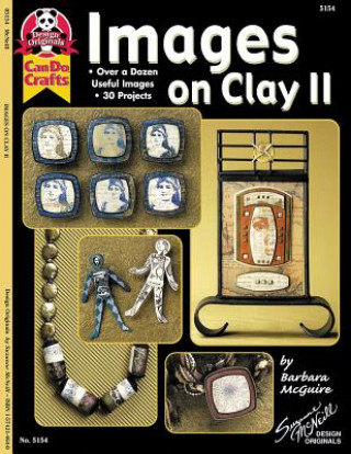 Livre Images on Clay II: Over a Dozen Useful Images, 30 Projects Barbara McGuire