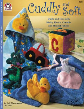 Könyv Cuddly and Soft: Quilts and Toys with Mink-Y Fleece, Chenille and Flannel Fabrics Gail Ellspermann