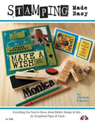 Könyv Stamping Made Easy: Everything You Need to Know about Rubber Stamps & Inks for Scrapbook Pages & Cards Michele Charles