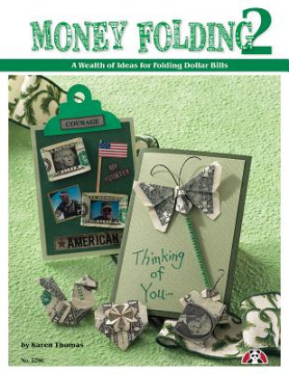 Carte Money Folding 2: A Wealth of Ideas for Folding Dollar Bills Karen Thomas