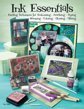 Carte Ink Essentials: Exciting Techniques for Embossing, Pearlizing, Dyeing, Stamping, Coloring, Glossing, Glitzing Suzanne McNeill