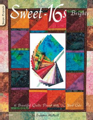 Knjiga Sweet-16s Brights: 6 Beautiful Quilts Pieced with 1/16 Yard Cuts Suzanne McNeill